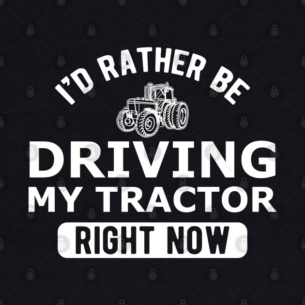 Farmer - I'd rather be driving my tractor right now by KC Happy Shop
